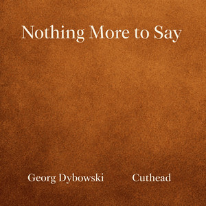 Nothing More To Say by Cuthead, Georg Dybowski