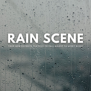 Rain Scene: Your New Favorite Playlist To Fall Asleep To Every Night album