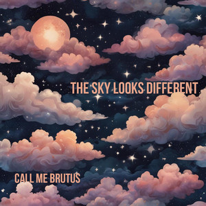 The Sky Looks Different by Call Me Brutus