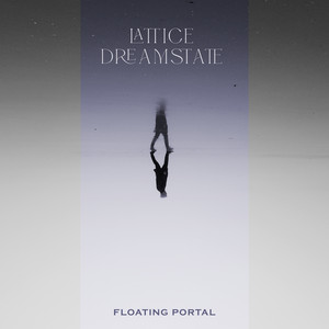 Lattice Dreamstate by Floating Portal