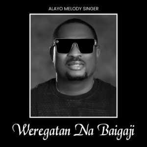 Weregatan Na Baigaji by Alayo Melody Singer