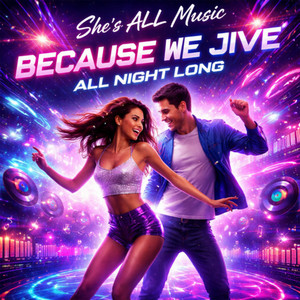 Because We Jive All Night Long by She's All Music