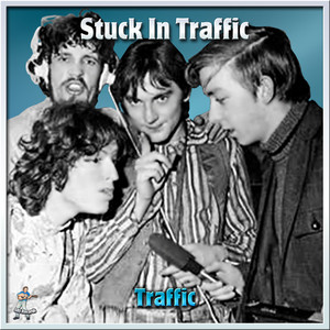 Stuck In Traffic - Album by Traffic | Spotify