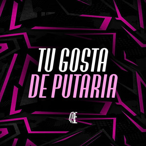 TU GOSTA DE PUTARIA
