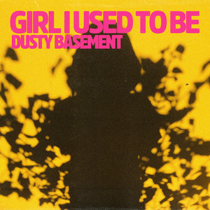 Girl I Used To Be by Dusty Basement