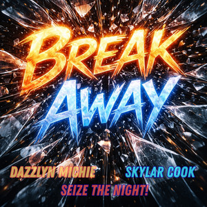 Break Away by Dazzlyn Michie, Skylar Cook, Seize The Night!, Planet Steve