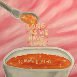 Long as we have love by EZ Elpee, M-A