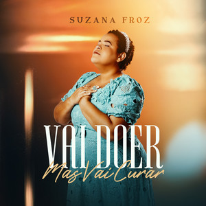 Vai Doer, Mas Vai Curar by Suzana Froz