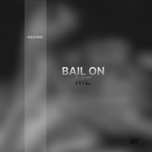 Bail On Me by Aqua Raid