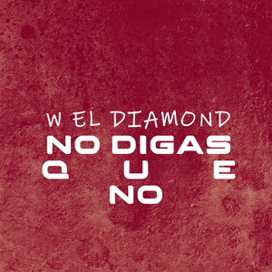 NO DIGAS QUE NO by W EL DIAMOND