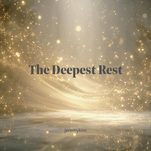 The Deepest Rest by Soaking Music of the Holy Spirit