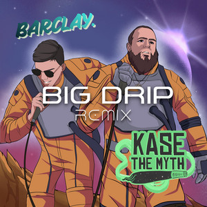 BIG DRIP - Remix by Kase the Myth, BARCLAY.