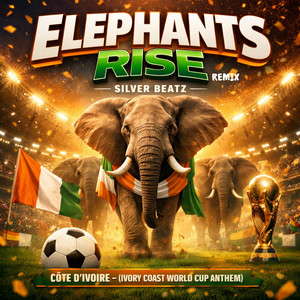 Elephants Rise - Côte d’Ivoire (Ivory Coast World Cup Anthem) - Remix by Silver Beatz