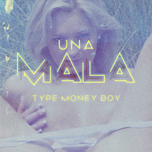 UNA MALA by Type Money Boy