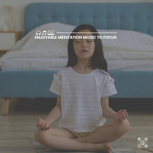 Enjoyable Meditation Music to Focus album
