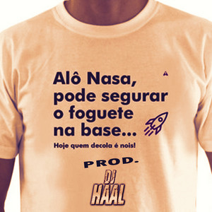 Dj Haal - Alô Nasa Pode Segurar O Foguete Na Base Hoje Quem Decola É Nois