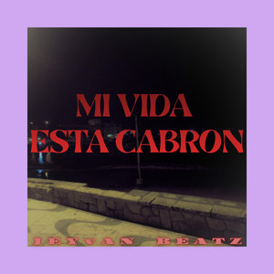 Mi Vida Esta Cabron by Jeyvan
