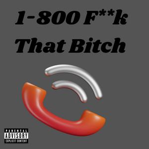 1-800 Fuck That Bitch by Baddie Savage X