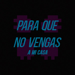 Para que no vengas a mi casa by Hanniela Loza
