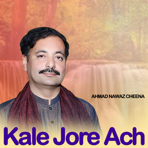 AHMAD NAWAZ CHEENA - Kale Jore Ach