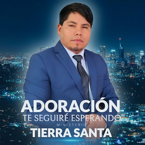 Ministerio TIERRA SANTA - Te Seguiré Esperando