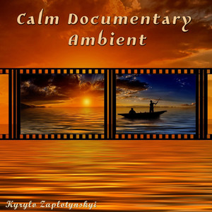 Kyrylo Zaplotynskyi — Calm Documentary Ambient