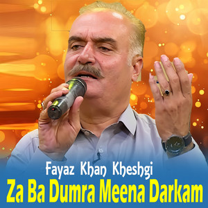 Za Ba Dumra Meena Darkam by Fayaz Khan Kheshgi