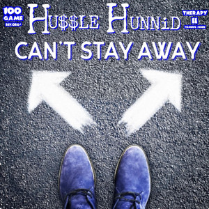Can't Stay Away by Hussle Hunnid