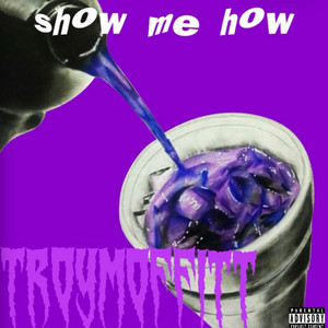 Show me how by Troy moffitt