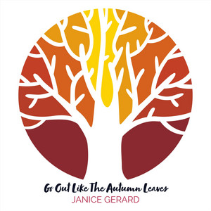 GO OUT LIKE THE AUTUMN LEAVES by Janice Gerard