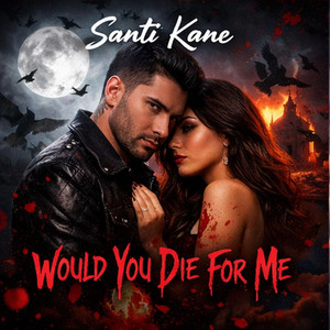 Would You Die For Me by Santi Kane
