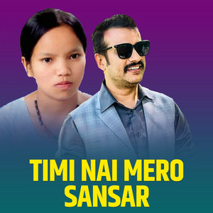 Timi Nai Mero Sansar