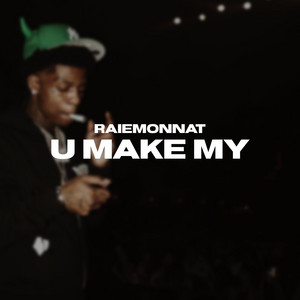 U MAKE MY by RAIEMONNAT