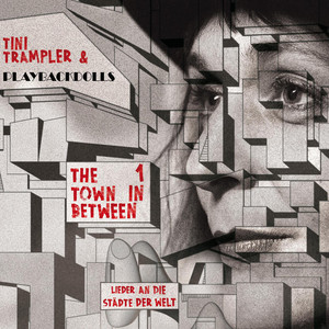 The town in between 1 - Lieder an die Städte der Welt — Tini Trampler & Playbackdolls