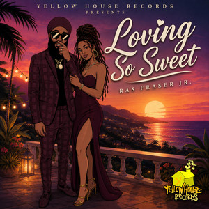 Loving So Sweet by Deejay Yellow, Ras Fraser Jr.