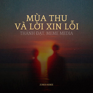 Thành Đạt & MeMe Media - Mùa Thu Và Lời Xin Lỗi (ZoneH Remix)