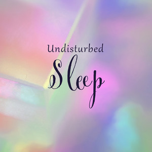Undisturbed Sleep: Blissful Music for Good Sleep, Relaxation, Insomnia Relief, Fall Asleep Quickly album