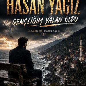 GENÇLİĞİM YALAN OLDU by HASAN YAĞIZ