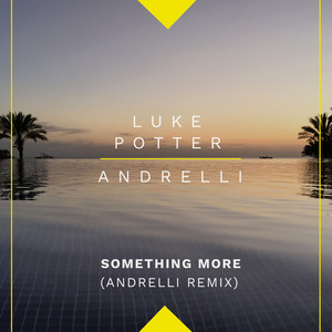 Something More - Andrelli Remix by Luke Potter, Andrelli