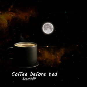 SaparikSP — Coffee before bed