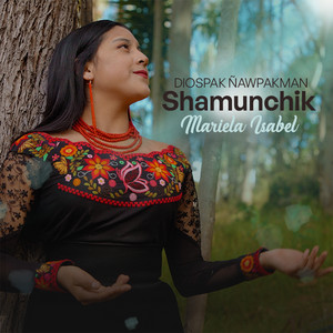 Mariela Isabel - Diospak Ñawpakman Shamunchik