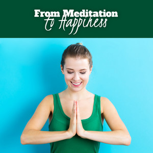 From Meditation to Happiness (Relaxing Music Therapy, Meditation of Love, Zen Energy, Path to Deep Joy) album