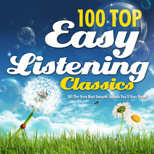 100 Top Easy Listening Classics - All the Very Best Smooth Sounds