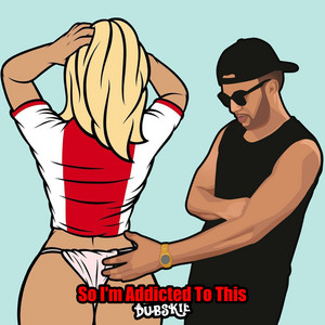 Dubskie - So I'm Addicted To This