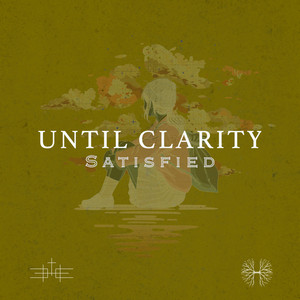 Satisfied by Until Clarity