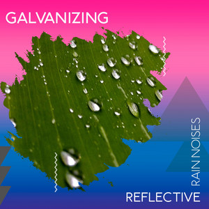 zZz Galvanizing Reflective Rain Noises zZz album