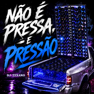 Não É Pressa, É Pressão by Dj Texano