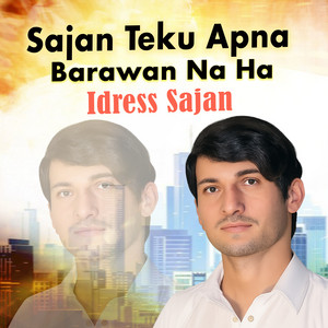 Idress Sajan - Sajan Teku Apna Barawan Na Ha