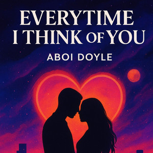 Everytime I think Of You by ABOI DOYLE