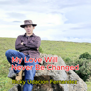 My Love Will Never Be Changed by Ricky Udacion Fernandez